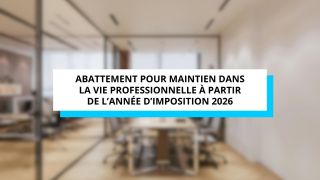 abattement pour maintien dans la vie professionnelle à partir de l’année d’imposition 2026