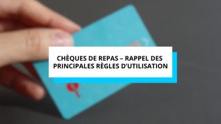 Chèques de repas – rappel des principales règles d’utilisation